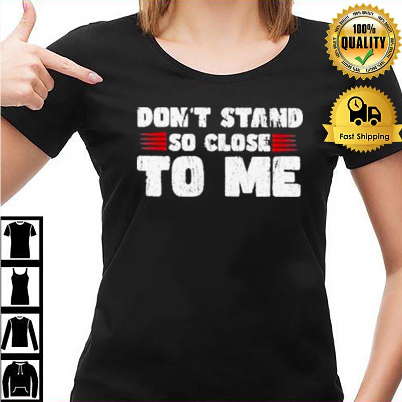 Don't Stand So Close To Me Unisex Shirts