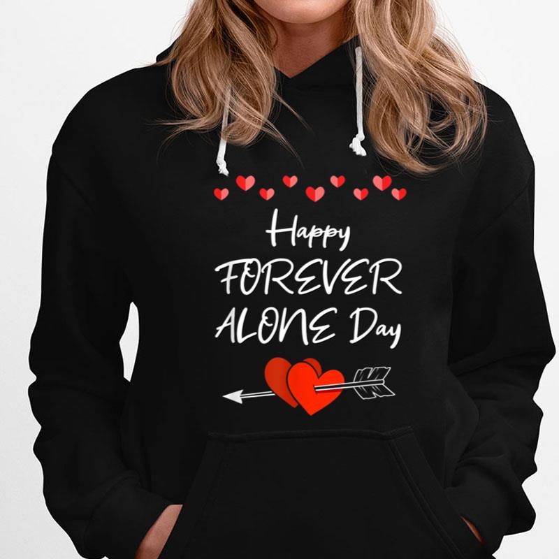 Happy Forever Alone Day Funny Anti Valentines Humor Unisex Shirts