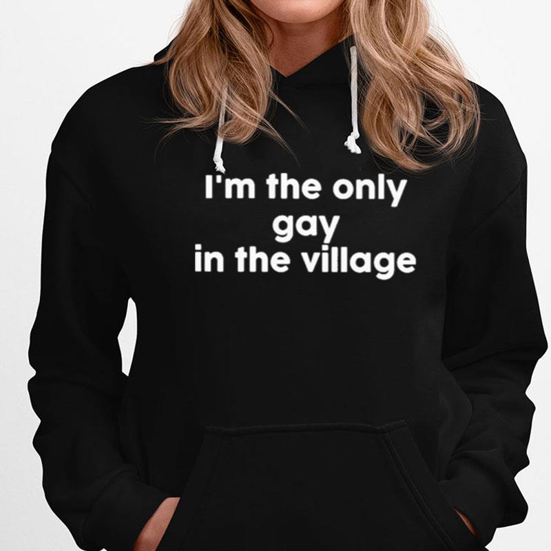 I'm The Only Gay In The Village Unisex Shirts