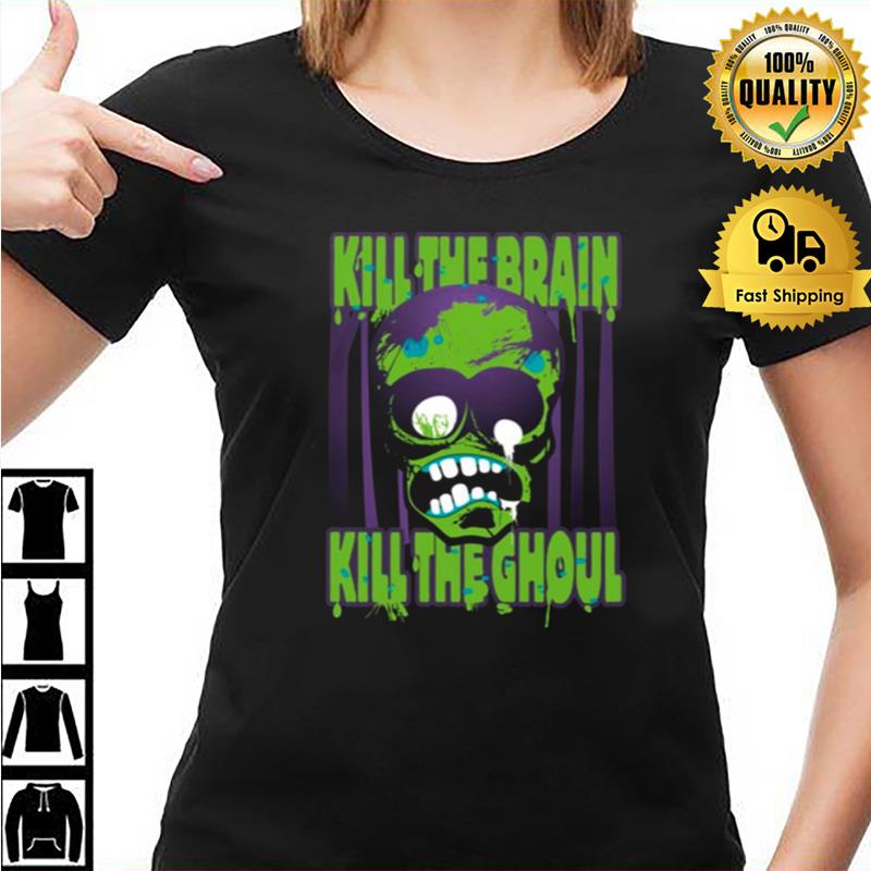 Kill The Brain Kill The Ghoul Unisex Shirts