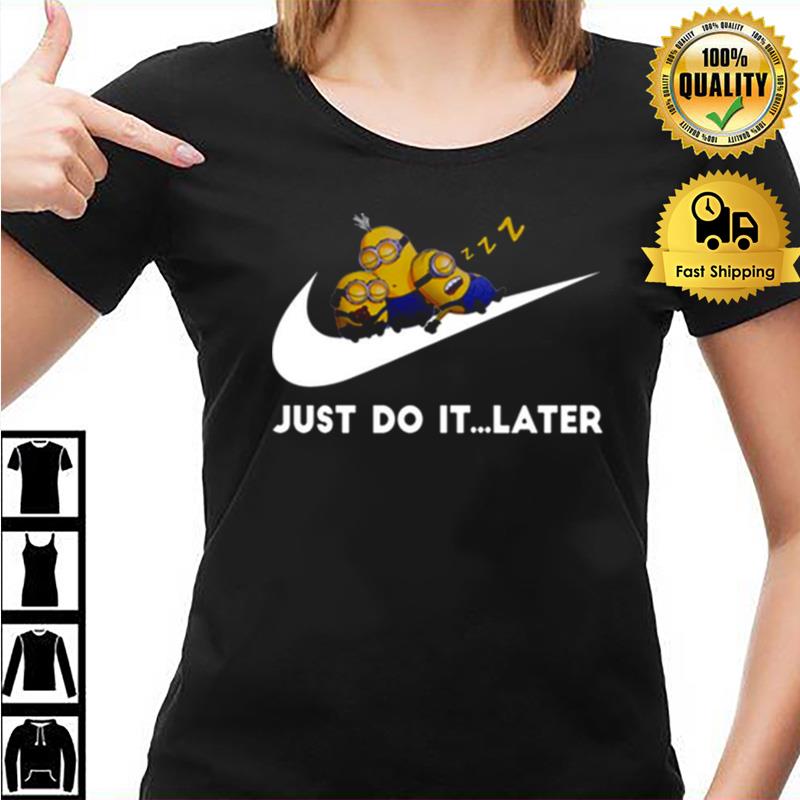 Minions X Nike Cute Sleeping Bob Kevin Dave Just Do It Later Unisex Shirts