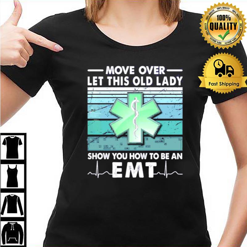 Move Over Let This Old Lady Show You How To Be An Em Unisex Shirts