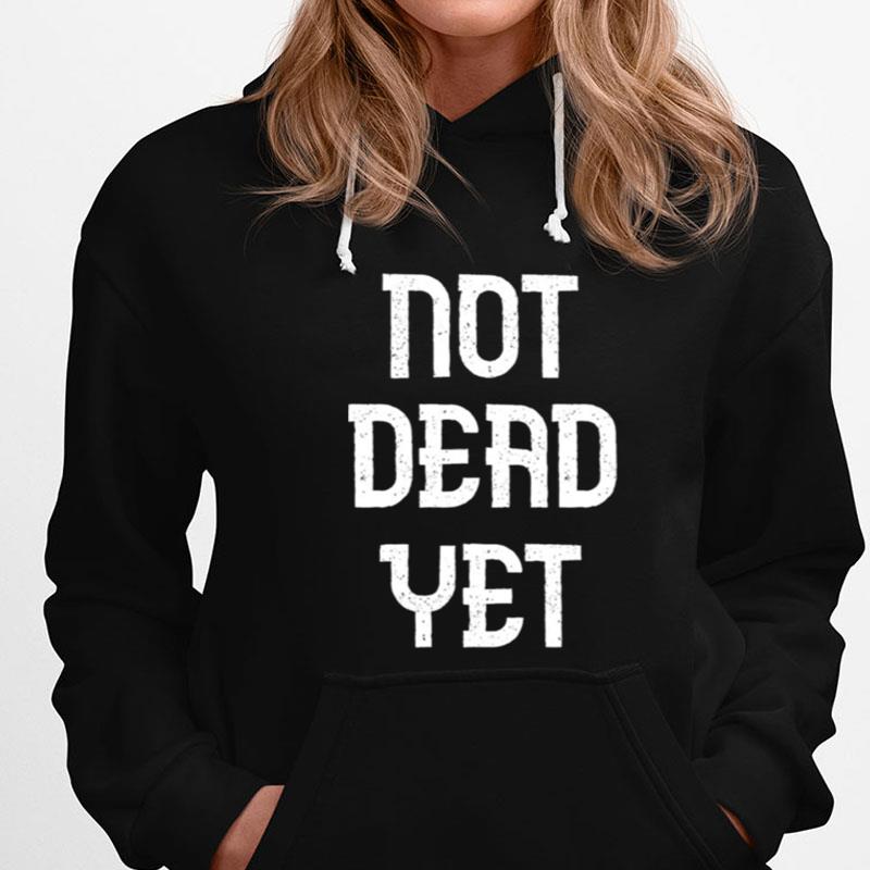 Not Dead Yet Funny Design Megalo Box Unisex Shirts